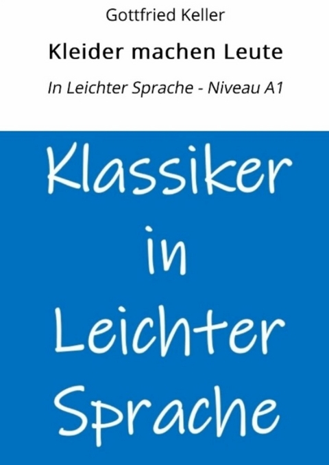 Kleider machen Leute: In Leichter Sprache - Niveau A1 - Gottfried Keller