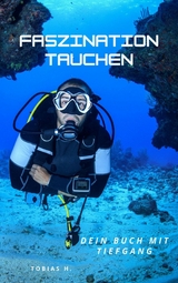 Faszination Tauchen - dein Buch mit Tiefgang - Tobias Hopfm&uuml;ller