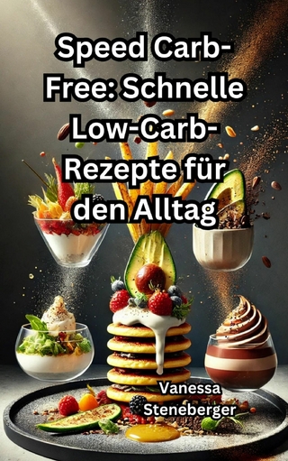 Speed Carb-Free: Schnelle Low-Carb-Rezepte für den Alltag