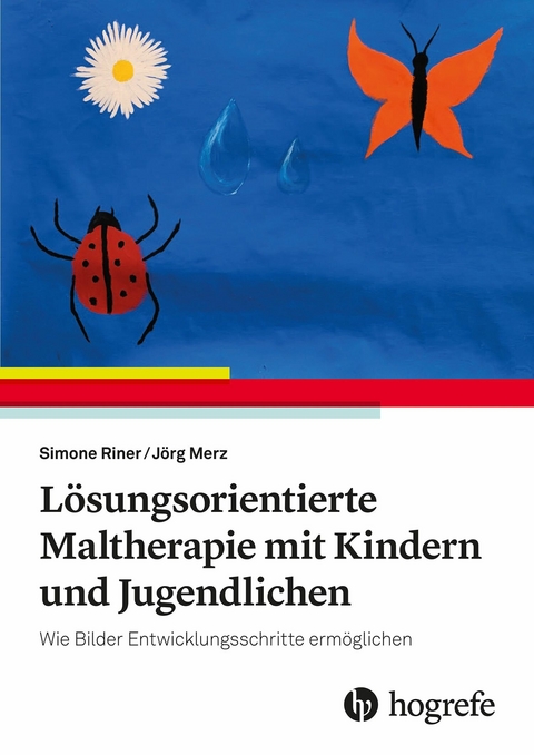 L&ouml;sungsorientierte Maltherapie mit Kindern und Jugendlichen - Simone Riner, J&ouml;rg Merz