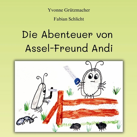 Die Abenteuer von Assel-Freund Andi - Yvonne Grützmacher, Fabian Schlicht