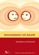 Kommunikation mit Zukunft - Theodor Dierk Petzold, Nadja Lehmann, Ottomar Bahrs, Andrea Commer, Katja G&ouml;tz, Ronald Grossarth-Maticek, Florian Jeserich, Stefanie Joos, Gundl Kutschera, Claude-H&eacute;l&egrave;ne Mayer, Antje Miksch, Sabine Olbrich, Frank Schulz, Ulrich Schwantes