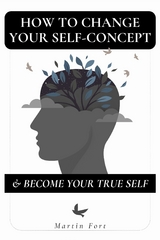 How To Change Your Self-concept & Become Your True Self -  Martin Fort
