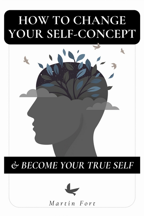 How To Change Your Self-concept & Become Your True Self -  Martin Fort