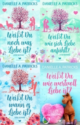 Hoffnung-f&uuml;r-die-Liebe-Sammelband: Wei&szlig;t du noch was Liebe ist?, Wei&szlig;t du wie sich Liebe anf&uuml;hlt?, Wei&szlig;t du wann es Liebe ist?, Wei&szlig;t du wie wertvoll Liebe ist? - Danielle A. Patricks