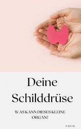 Deine Schilddr&uuml;se - Paul M.