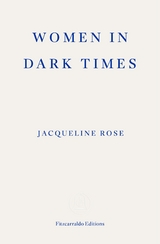 Women in Dark Times -  Jacqueline Rose