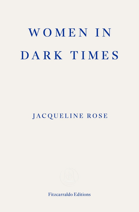 Women in Dark Times -  Jacqueline Rose