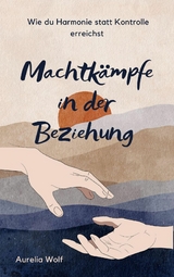 Machtk&auml;mpfe in der Beziehung - Aurelia Wolf