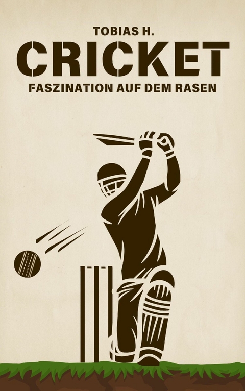 Cricket - Faszination auf dem Rasen - Tobias Hopfm&uuml;ller