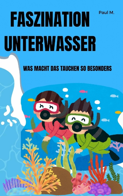 Faszination Unterwasser - Paul M.