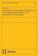 Steuerung einer nachhaltigen Produktnutzung durch Europ&auml;isches Kaufrecht in einer synergistischen Umweltpolitik - Gesa Richter
