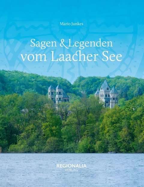 Sagen & Legenden vom Laacher See - Mario Junkes
