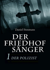 Der Friedhofs&auml;nger 1: Der Polizist - Daniel Stenmans