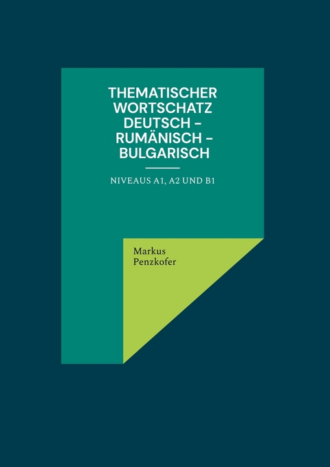 Thematischer Wortschatz Deutsch - Rum&auml;nisch - Bulgarisch -  Markus Penzkofer