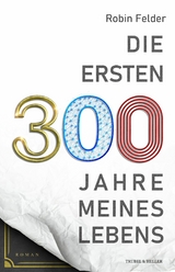 Die ersten 300 Jahre meines Lebens - Robin Felder