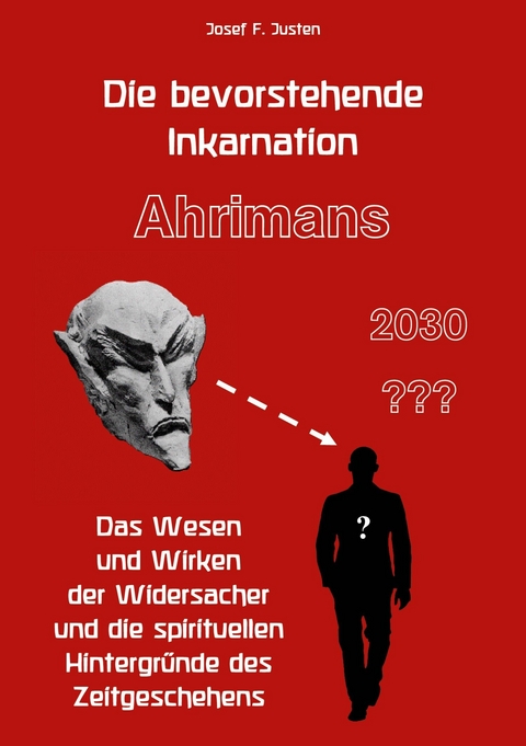 Die bevorstehende Inkarnation Ahrimans - 2030 ??? - Josef F. Justen