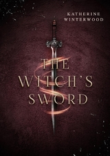 The Witch&lsquo;s Sword - Katherine Winterwood