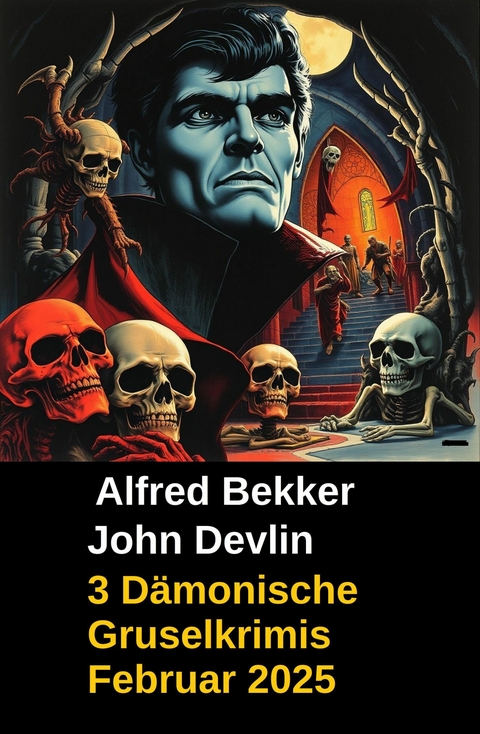 3 D&auml;monische Gruselkrimis Februar 2025 -  Alfred Bekker,  John Devlin