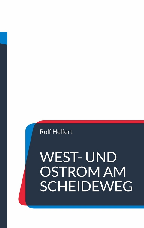 West- und Ostrom am Scheideweg -  Rolf Helfert