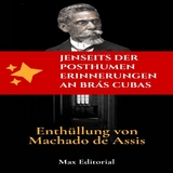 Jenseits der posthumen Erinnerungen an Br&aacute;s Cubas &ndash; Enth&uuml;llung von Machado de Assis - 