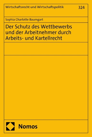 Der Schutz des Wettbewerbs und der Arbeitnehmer durch Arbeits- und Kartellrecht