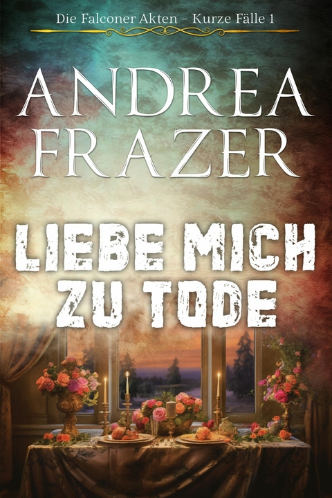 Liebe mich zu Tode - Andrea Frazer