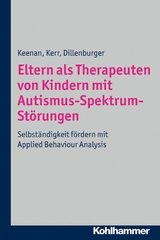 Eltern als Therapeuten von Kindern mit Autismus-Spektrum-St&ouml;rungen - Karola Dillenburger, Mickey Keenan, Ken P. Kerr