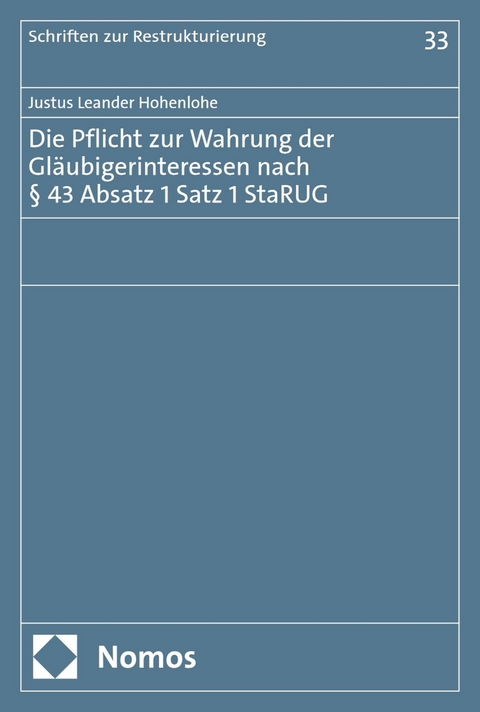 Die Pflicht zur Wahrung der Gl&auml;ubigerinteressen nach &sect; 43 Absatz 1 Satz 1 StaRUG - Justus Leander Hohenlohe