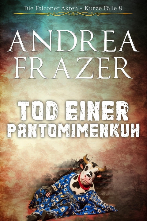 Tod einer Pantomimenkuh - Andrea Frazer