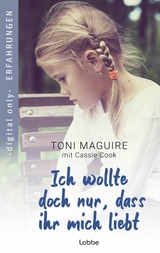 Ich wollte doch nur, dass ihr mich liebt - Toni Maguire