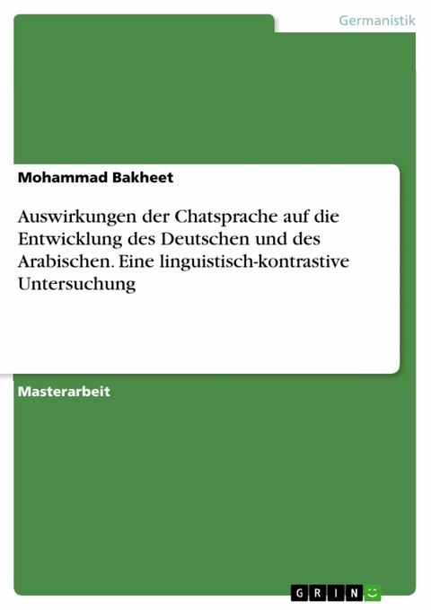 Auswirkungen der Chatsprache auf die Entwicklung des Deutschen und des Arabischen. Eine linguistisch-kontrastive Untersuchung - Mohammad Bakheet