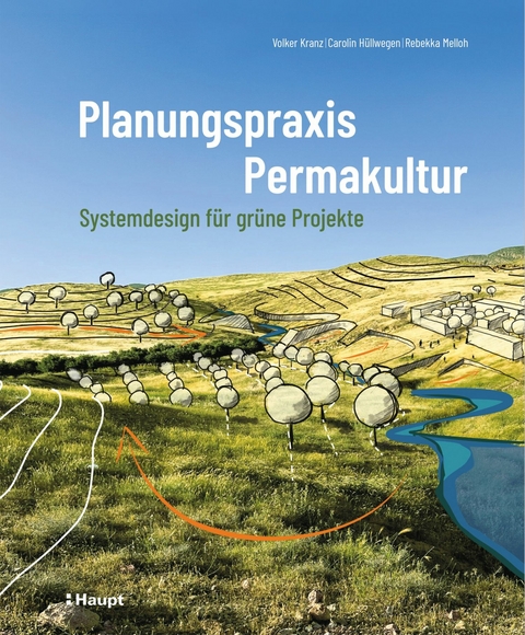 Planungspraxis Permakultur -  Volker Kranz,  Carolin Hüllwegen,  Rebekka Melloh