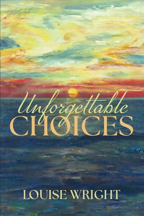UNFORGETTABLE CHOICES -  Louise Wright