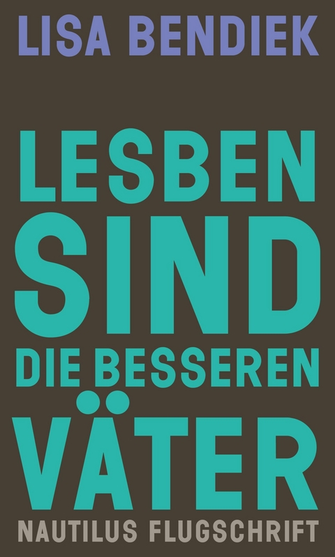 Lesben sind die besseren Väter -  Lisa Bendiek