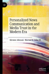 Personalized News Communication and Media Trust in the Modern Era -  Kirsten Johnson,  Burton St. John III