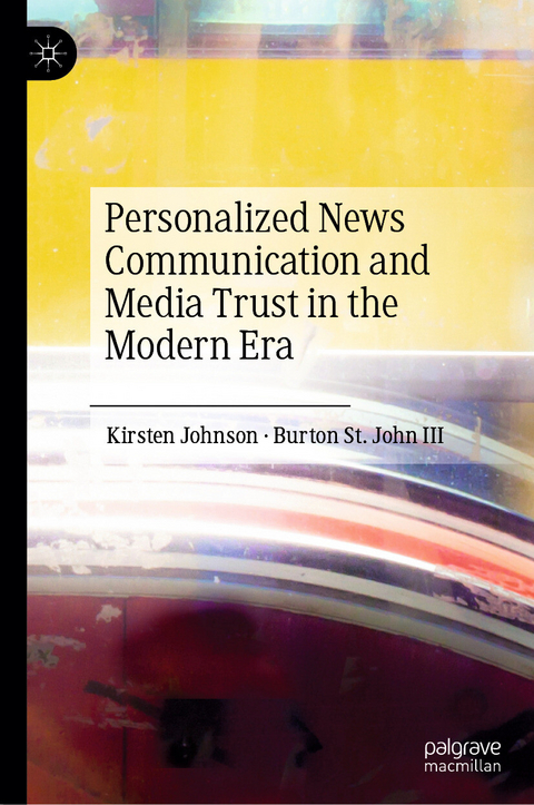Personalized News Communication and Media Trust in the Modern Era -  Kirsten Johnson,  Burton St. John III