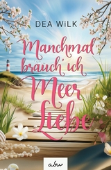 Manchmal brauch' ich Meer Liebe. - DEA WiLK