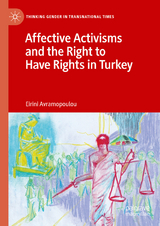 Affective Activisms and the Right to Have Rights in Turkey -  Eirini Avramopoulou