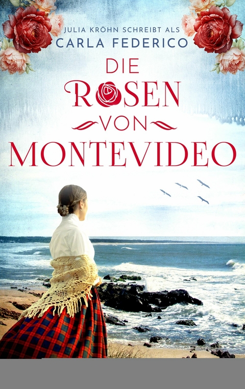 Die Rosen von Montevideo - Carla Federico, Julia Kr&ouml;hn