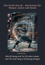 Die Kraft des Qi &ndash; Harmonie f&uuml;r K&ouml;rper, Geist und Seele - Ch&eacute;n H&eacute;guāng