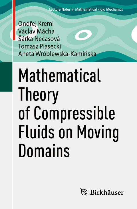 Mathematical Theory of Compressible Fluids on Moving Domains -  Ondřej Kreml,  Václav Mácha,  Šárka Nečasová,  Tomasz Piasecki,  Aneta Wróblewska-Kamińska