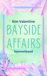 Bayside Affairs: Sammelband - Kim Valentine