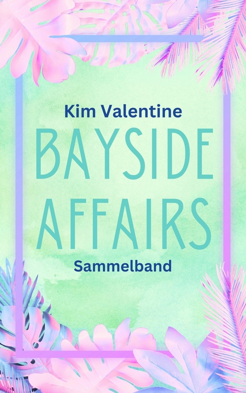 Bayside Affairs: Sammelband - Kim Valentine