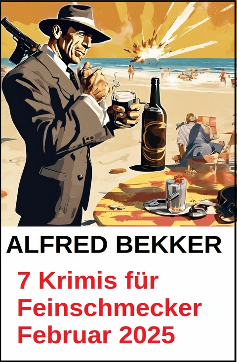 7 Krimis f&uuml;r Feinschmecker Februar 2025 -  Alfred Bekker