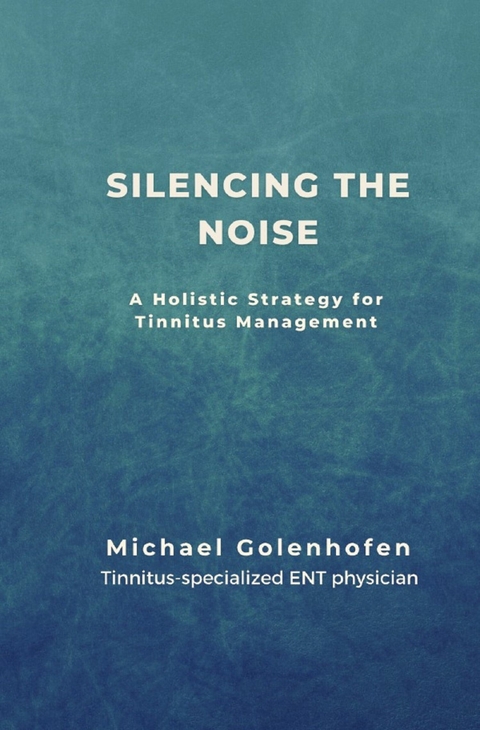 Silencing the Noise - Michael Dr. Golenhofen