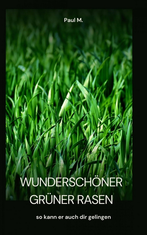 wunderschöner grüner Rasen - Paul M.