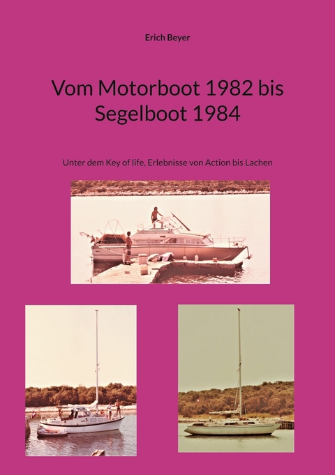 Vom Motorboot 1982 bis Segelboot 1984 - Erich Beyer