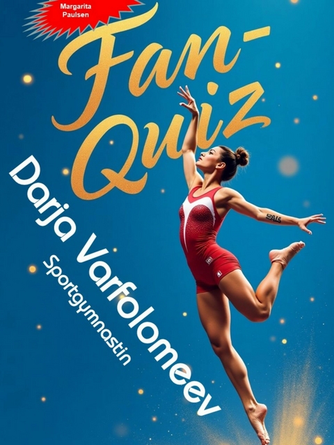 Fan-Quiz: Alles um die Sportgymnastin Darja Varfolomeev - Margarita Paulsen