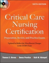 Critical Care Nursing Certification: Preparation, Review, and Practice Exams, Sixth Edition - Ahrens, Thomas; Prentice, Donna; Kleinpell, Ruth